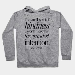 Oscar Wilde | The Smallest Act of Kindness Is Worth More Than the Grandest Intention | Inspirational Quote Hoodie